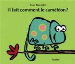 Il fait comment le caméléon ? par Jean Maubille