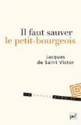 Il faut sauver le petit-bourgeois par Jacques de Saint Victor