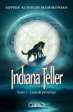 Indiana Teller, Tome 1 : Lune de printemps par Sophie Audouin-Mamikonian