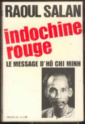 Indochine rouge. Le message d'H Chi Minh par Raoul Salan