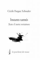 Instants tannes - textes & autres curiosits par Ccile Fargue Schouler
