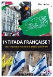 Intifada Franaise ? de l'Importation du Conflit Israelo-Palestinien par Marc Hecker
