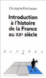 Introduction  l'histoire de la France au XXe sicle par Christophe Prochasson