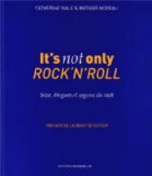 It's not only Rock'n'Roll : Sexe, drogues & sagesse du rock par Catherine Viale