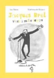 Jacques Brel, vivre  mille temps par Luc Baba