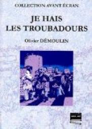 Je Hais les Troubadours par Olivier Demoulin