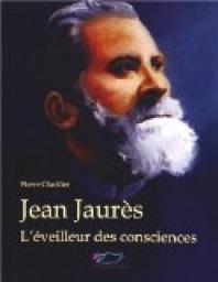 Jean Jaurs : L\'veilleur des consciences par Pierre Clavilier