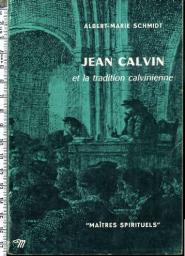 Jean Calvin et la tradition calvinienne par Albert-Marie Schmidt
