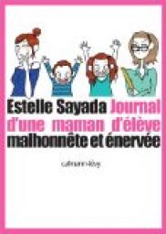 Journal d\'une maman d\'lve malhonnte et nerve par Estelle Sayada
