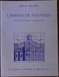 L'ABBAYE DE SYLVANES - Architecture - Symbolisme par Robert Aussibal