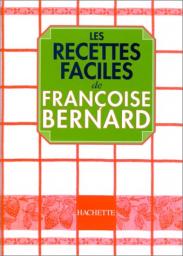 Recettes faciles par Franoise Bernard