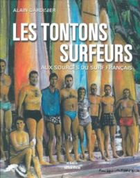 Les tontons surfeurs : Aux sources du surf franais par Alain Gardinier
