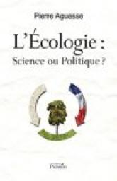 L'Ecologie: science ou politique ? par Pierre Aguesse