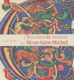 L\'Enluminure romane au Mont-Saint-Michel : Xe-XIIe sicle par Monique Dosdat