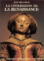 Les grandes civilisations, tome 7 : La civilisation de la Renaissance par Jean Delumeau