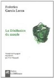 La Dsillusion du Monde par Federico Garcia Lorca