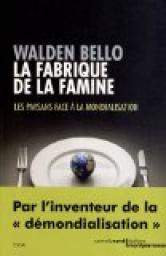 La fabrique de la famine : Les paysans face  la mondialisation par Walden Bello
