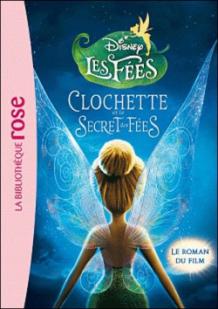 La Fe Clochette, roman 4 : Clochette et le secret des Fes par Walt Disney
