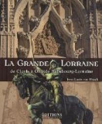 La Grande Lorraine de Clovis  Otto de Habsbourg-Lorraine par Jean-Louis von Hauck