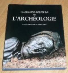 La Grande aventure de l'archologie par Paul G. Bahn