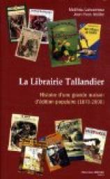 La Librairie Tallandier : Histoire d'une grande maison d'dition populaire (1870-2000) par Jean-Yves Mollier