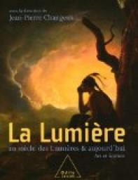 La Lumire : Au sicle des Lumires et aujourd'hui par Jean-Pierre Changeux