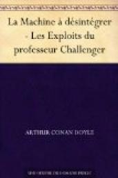 Les exploits du professeur Challenger, tome 4 : La Machine  dsintgrer par Sir Arthur Conan Doyle