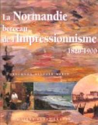 La Normandie : Berceau de l'Impressionnisme (1820-1900) par Jacques-Sylvain Klein