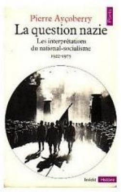 La Question nazie. Les interprtations du national-socialisme, 1922-1975 par Pierre Ayoberry