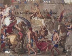 La Tenture de l'Histoire d'Alexandre Le Grand par Runion des Muses nationaux