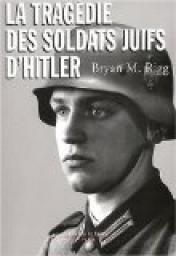 La Tragdie des soldats Juifs d'Hitler par Bryan Mark Rigg