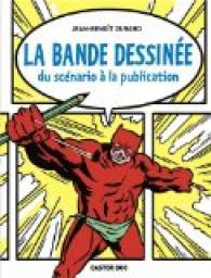 La bande dessine : Du scnario  la publication par Jean-Benot Durand