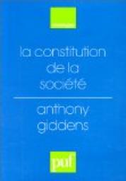 La constitution de la socit : Elments de la thorie de la structuration par Anthony Giddens