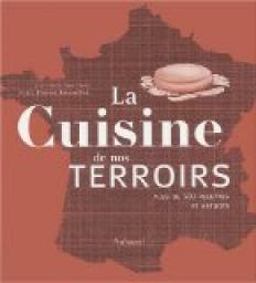 La cuisine de nos terroirs : Plus de 500 recettes et astuces par Thierry Roussillon