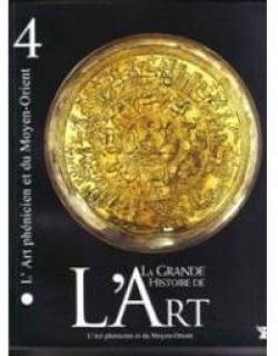 La grande histoire de l'Art, tome 4 : L'art Phnicien et du Moyen Orient par Revue La grande histoire de l'art