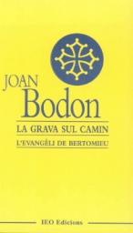 La grava sul camin ; L'evangli de Bertomieu par Joan Bodon