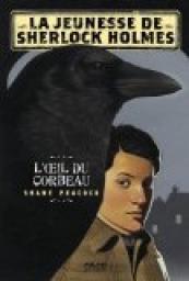 La jeunesse de Sherlock Holmes, tome 1 : L'oeil du corbeau par Shane Peacock