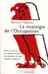 La nostalgie de l'Occupation : Peut-on encore se rebeller contre les nouvelles formes d'asservissement ? par Bertrand Mheust