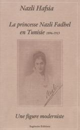 La princesse Nazli Fadhel en Tunisie (1896-1913) Une figure moderniste par Nazli Hafsia