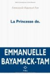 La princesse de. par Emmanuelle Bayamack-Tam