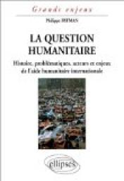 La question humanitaire : Histoire, problmatiques, acteurs et enjeux de l'aide humanitaire international par Philippe Ryfman