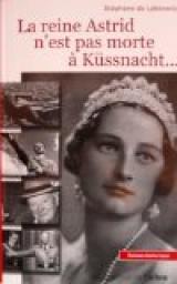 La reine Astrid n'est pas morte  Kssnacht... par Stphane de Lobkowicz