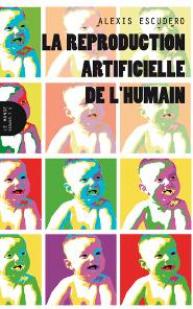 La reproduction artificielle de l'humain par Alexis Escudero