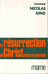 La rsurrection du Christ mise en question par Nicolas Iung
