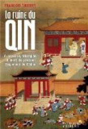 La ruine du Qin : Ascension, triomphe et mort du premier empereur de Chine par Franois Thierry