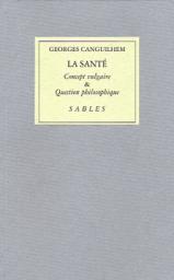 La sant, concept vulgaire et question philosophique par Georges Canguilhem