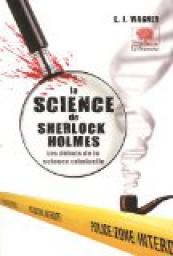La science de Sherlock Holmes - Les dbuts de la science criminelle par E.J. Wagner