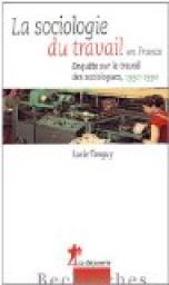 La sociologie du travail en France : Enqute sur le travail des sociologues (1950-1990) par Lucie Tanguy