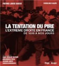 La tentation du pire, l'extrme droite en France de 1880  nos jours par Pierre-Louis Basse