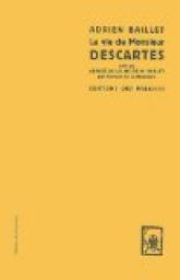 La vie de Monsieur Descartes : Suivi de Abrg de la vie de M. Baillet par Adrien Baillet
